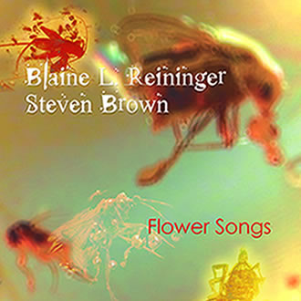 Blaine L. Reininger & Steven Brown - Flower Songs | CD